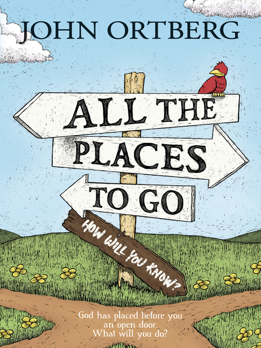 Title details for All the Places to Go . . . How Will You Know? by John Ortberg - Available